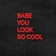 Babe You Look So Cool Neon Sign