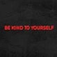 Be Kind To Yourself Neon Sign