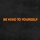 Be Kind To Yourself Neon Sign