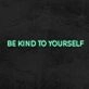 Be Kind To Yourself Neon Sign