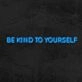 Be Kind To Yourself Neon Sign