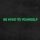 Be Kind To Yourself Neon Sign