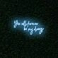 You will forever be my always LED Neon Sign