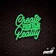 Create Your Own Reality Lettering Neon Sign