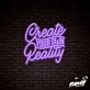 Create Your Own Reality Lettering Neon Sign