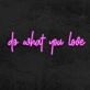 Do What You Love Neon Sign
