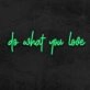 Do What You Love Neon Sign