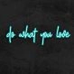 Do What You Love Neon Sign