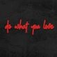 Do What You Love Neon Sign