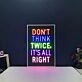 Dont Think Twice Its All Right Neon Sign