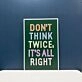 Dont Think Twice Its All Right Neon Sign