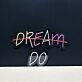 Dream Do Neon Sign