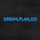 Dream Plan Do Neon Sign