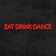 Eat Drink Dance Neon Sign