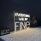 Everything Will Be Fine Neon Sign