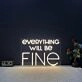 Everything Will Be Fine Neon Sign