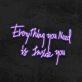 Everything You Need Is Inside You Neon Sign