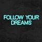 Follow Your Dreams Neon Sign