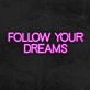 Follow Your Dreams Neon Sign