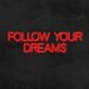 Follow Your Dreams Neon Sign