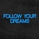 Follow Your Dreams Neon Sign