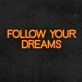 Follow Your Dreams Neon Sign