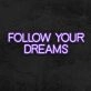 Follow Your Dreams Neon Sign