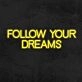 Follow Your Dreams Neon Sign