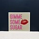 Gimme Some Sugar Neon Sign