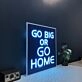 Go Big Or Go Home Neon Sign
