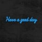 Have A Good Day Neon Sign