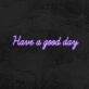 Have A Good Day Neon Sign