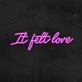 It Felt Love Neon Sign
