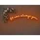 It Was Always You V2 Neon Sign