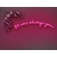 It Was Always You V2 Neon Sign