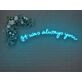 It Was Always You V2 Neon Sign
