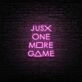 Just One More Game Neon Sign