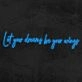 Let Your Dreams Be Your Wings Neon Sign
