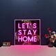 Lets Stay Home V1 Neon Sign