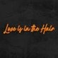Love Is In Th Hair Neon Sign