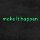 Make It Happen Neon Sign