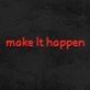 Make It Happen Neon Sign