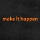 Make It Happen Neon Sign