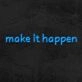 Make It Happen Neon Sign