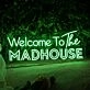 Welcome To The Madhouse LED Sign