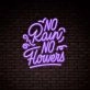 No Rain No Flowers Lettering Neon Sign