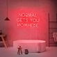 Normal Gets You Nowhere Neon Sign