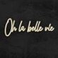 Oh La Belle Vie Neon Sign