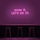 Screw It Lets Do It V1 Neon Sign