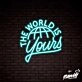 The World Is Yours Lettering Neon Sign